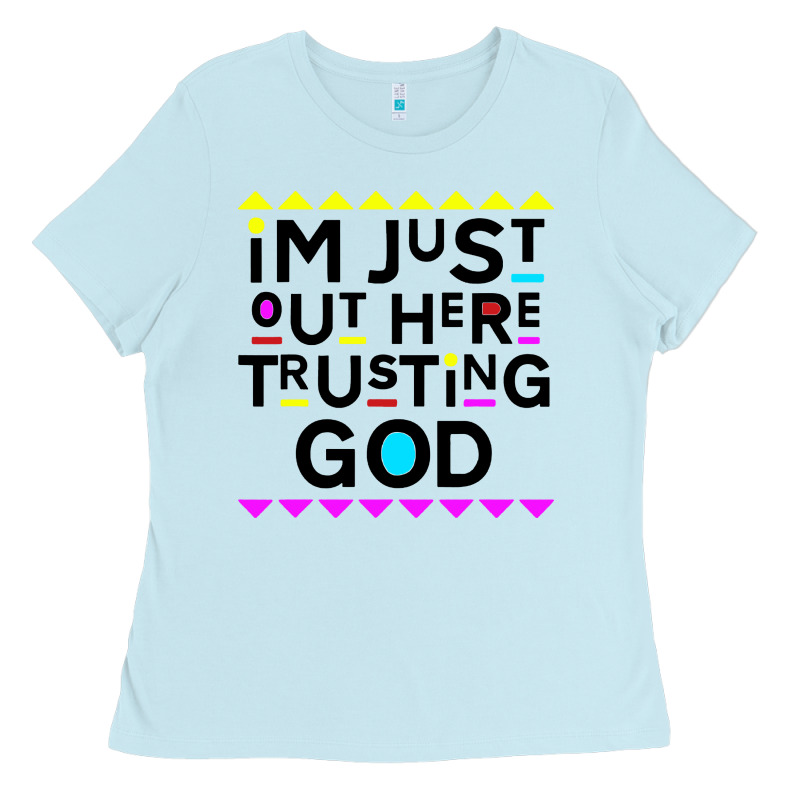 I'm Just Out Here Trusting God Ladies Tee by artisFamous | Teevron