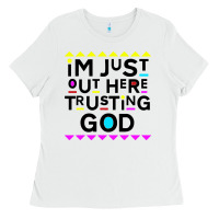 White i'm just out here trusting god Ladies Tee - artisFamous