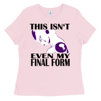 Bubblegum Pink even my final form Ladies Tee - artisFamous