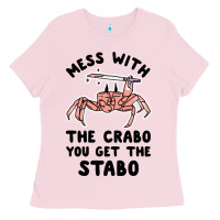 Bubblegum Pink mess with the crabo you get the stabo Ladies Tee - artisFamous
