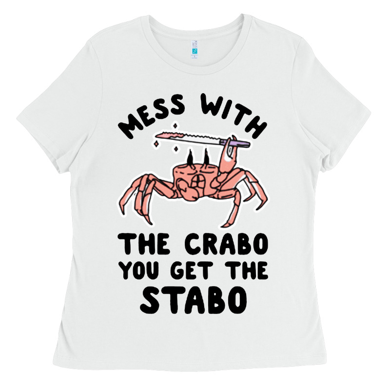 Mess With The Crabo You Get The Stabo Ladies Tee by artisFamous | Teevron