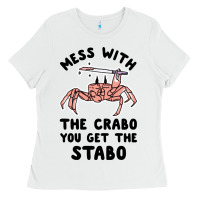 White mess with the crabo you get the stabo Ladies Tee - artisFamous