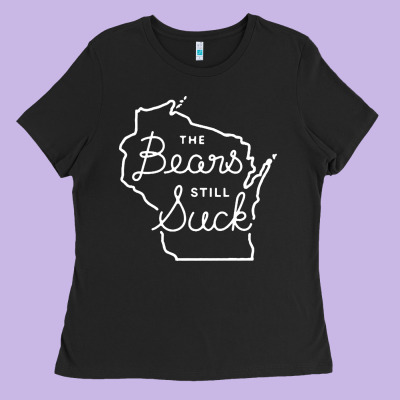 The Bears Still Suck Ladies Tee Designed By Artisfamous