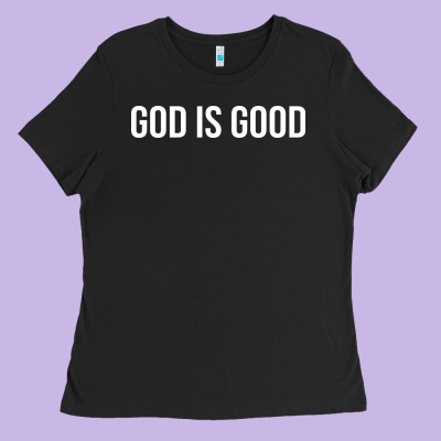 God Is Good Ladies Tee Designed By Artisfamous