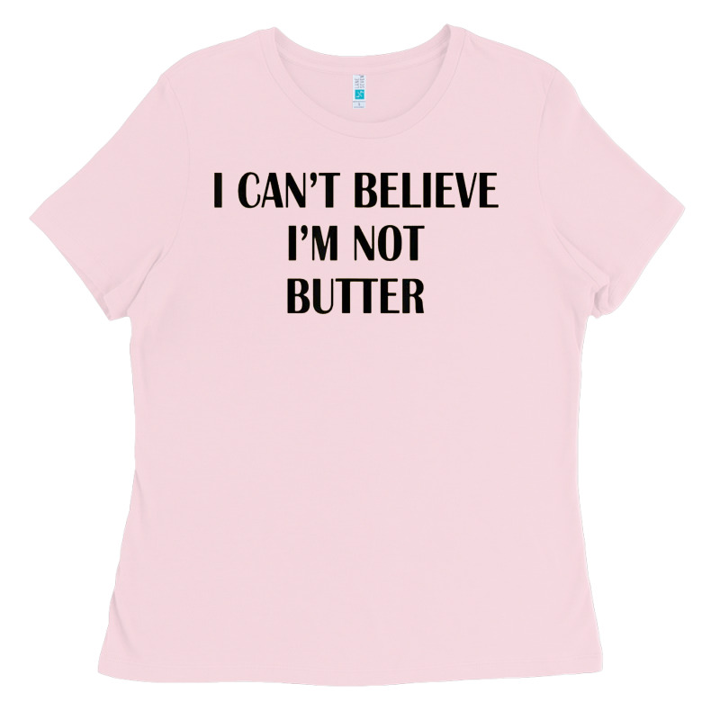 I Cant Believe Im Not Butter Ladies Tee by artisFamous | Teevron