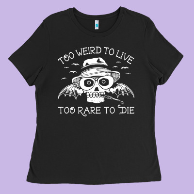Too Weird To Live Too Rare To Die Ladies Tee Designed By Artisfamous