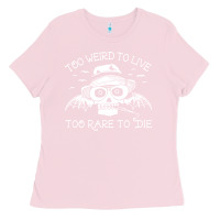 Bubblegum Pink too weird to live too rare to die Ladies Tee - artisFamous