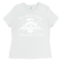 White too weird to live too rare to die Ladies Tee - artisFamous