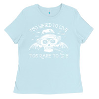 Baby Blue too weird to live too rare to die Ladies Tee - artisFamous