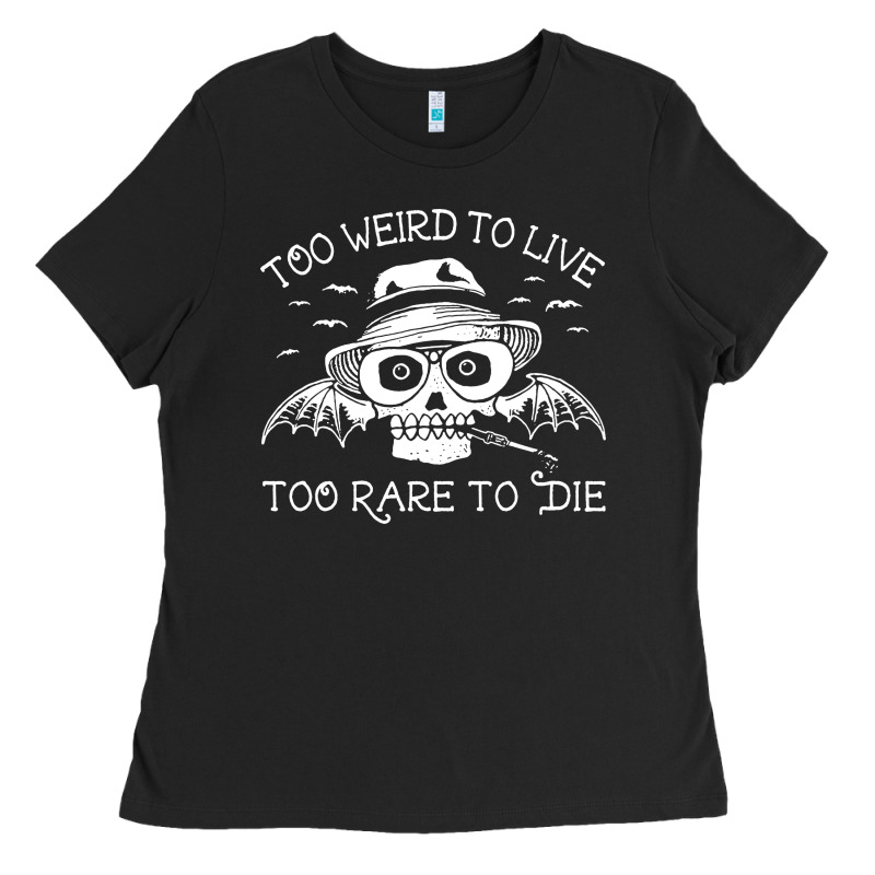 Too Weird To Live Too Rare To Die Ladies Tee by artisFamous | Teevron