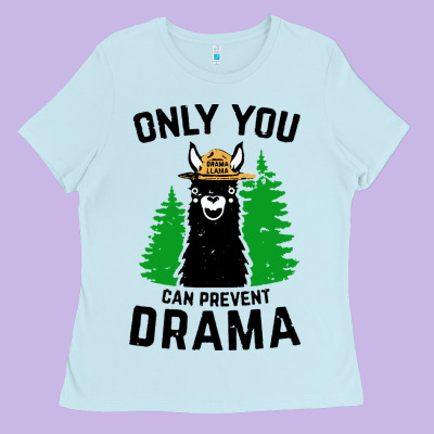 Only You Can Prevent Drama Llama Ladies Tee Designed By Artisfamous