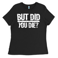 But Did You Die Ladies Tee | Teevron