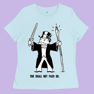 You Shall Not Pass Go Ladies Tee Designed By Artisfamous