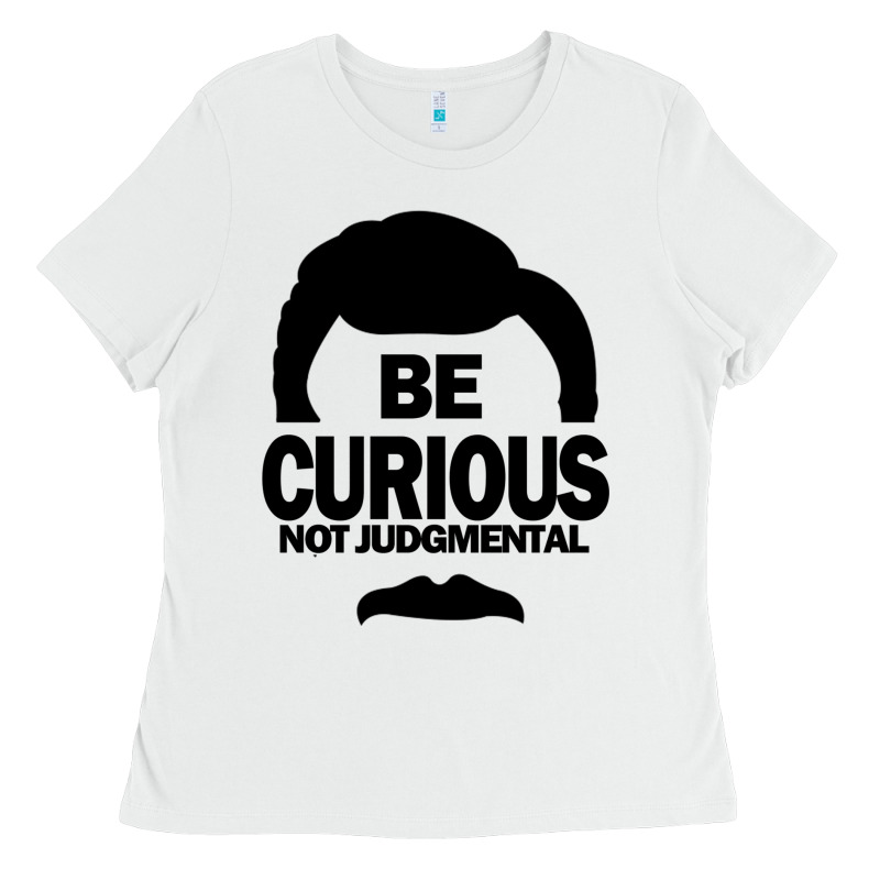 Be Curious Not Judgmental Ladies Tee by artisFamous | Teevron