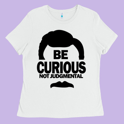 Be Curious Not Judgmental Ladies Tee Designed By Artisfamous