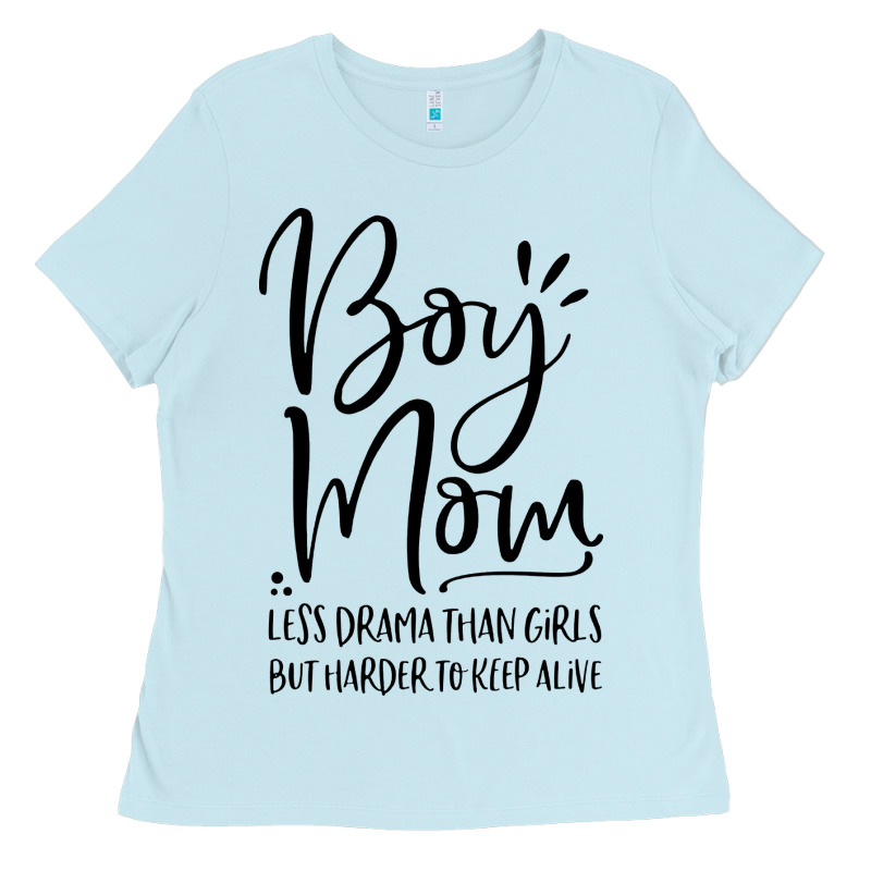 Boy Mom Less Drama Than Girls But Harder To Ladies Tee by artisFamous | Teevron