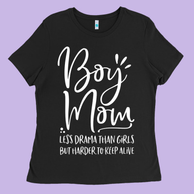 Boy Mom Less Drama Than Girls But Harder To Ladies Tee Designed By Artisfamous