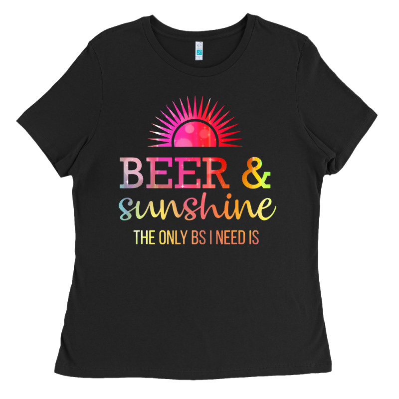 The Only Bs I Need Is Beer Sunshine Ladies Tee by artisFamous | Teevron