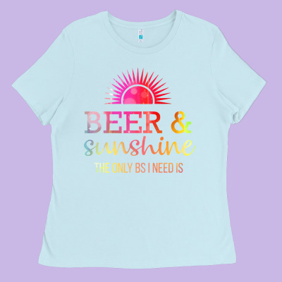 The Only Bs I Need Is Beer Sunshine Ladies Tee Designed By Artisfamous