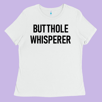 Butthole Whisperer Ladies Tee Designed By Artisfamous