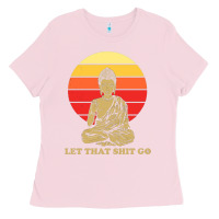 Bubblegum Pink let that shit go buddha Ladies Tee - artisFamous