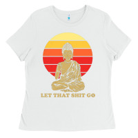 White let that shit go buddha Ladies Tee - artisFamous