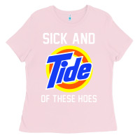 Sick And Tide Of These Hoes Ladies Tee | Teevron