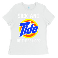 White sick and tide of these hoes Ladies Tee - artisFamous