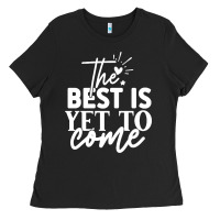 Black the best is yet to come shirt Ladies Tee - artisFamous