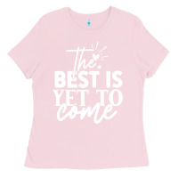 Bubblegum Pink the best is yet to come shirt Ladies Tee - artisFamous
