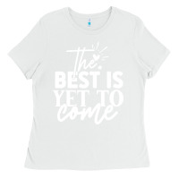 White the best is yet to come shirt Ladies Tee - artisFamous