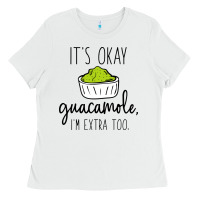 White its okay guacamole im extra too Ladies Tee - artisFamous