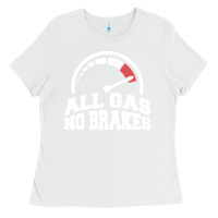 White all gas no brakes Ladies Tee - artisFamous