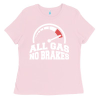 Bubblegum Pink all gas no brakes Ladies Tee - artisFamous
