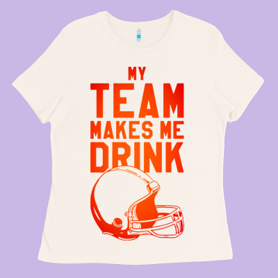My Team Makes Me Drink Ladies Tee Designed By Artisfamous