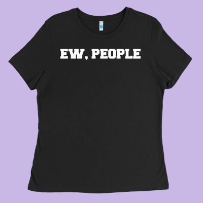 Ew People Ladies Tee Designed By Artisfamous
