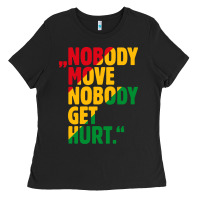 Black nobody move nobody get hurt Ladies Tee - artisFamous