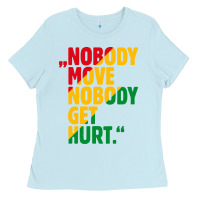 Baby Blue nobody move nobody get hurt Ladies Tee - artisFamous
