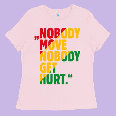 Nobody Move Nobody Get Hurt Ladies Tee Designed By Artisfamous