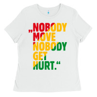 White nobody move nobody get hurt Ladies Tee - artisFamous