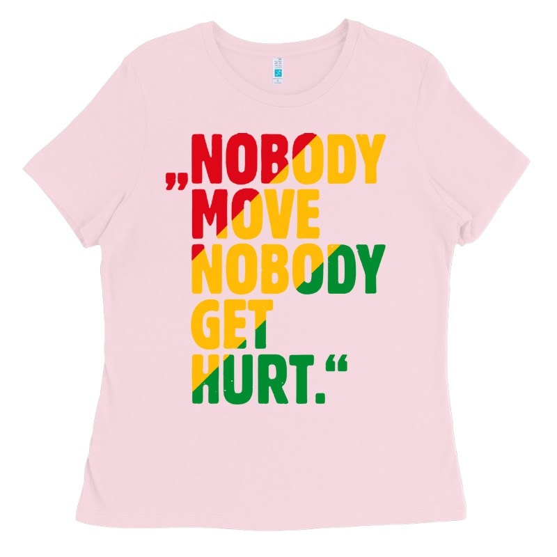 Nobody Move Nobody Get Hurt Ladies Tee by artisFamous | Teevron