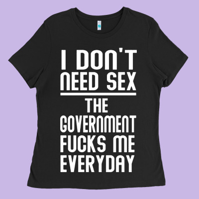 The Government Fucks Me Everyday Ladies Tee Designed By Artisfamous