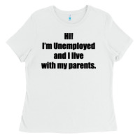 White i'm unemployed and i live with my parents Ladies Tee - artisFamous
