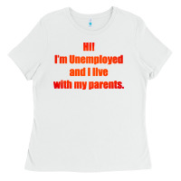 White i'm unemployed and i live with my parents Ladies Tee - artisFamous