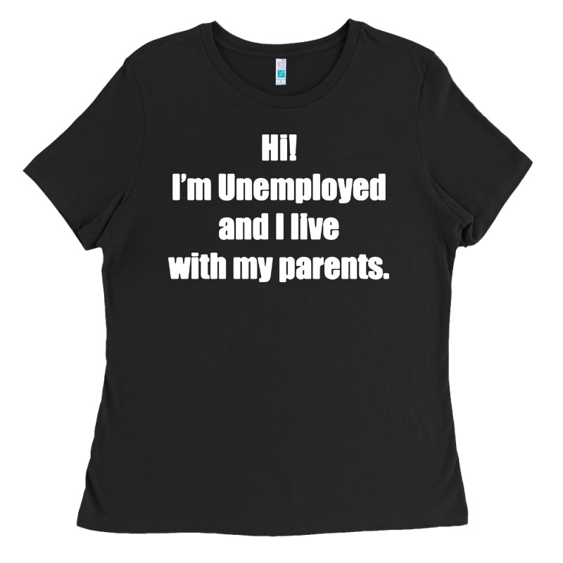 I'm Unemployed And I Live With My Parents Ladies Tee by artisFamous | Teevron