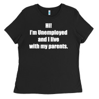 Black i'm unemployed and i live with my parents Ladies Tee - artisFamous
