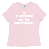 Bubblegum Pink i'm unemployed and i live with my parents Ladies Tee - artisFamous