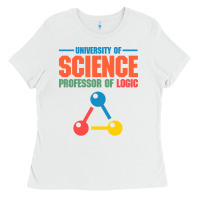 White UNIVERSITY OF SCIENCE PROFESSOR OF LOGIC Ladies Tee - artisFamous