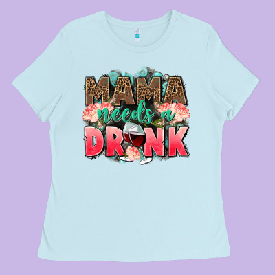 Mama Needs A Drink Mothers Day Ladies Tee Designed By Cowgirlartshop