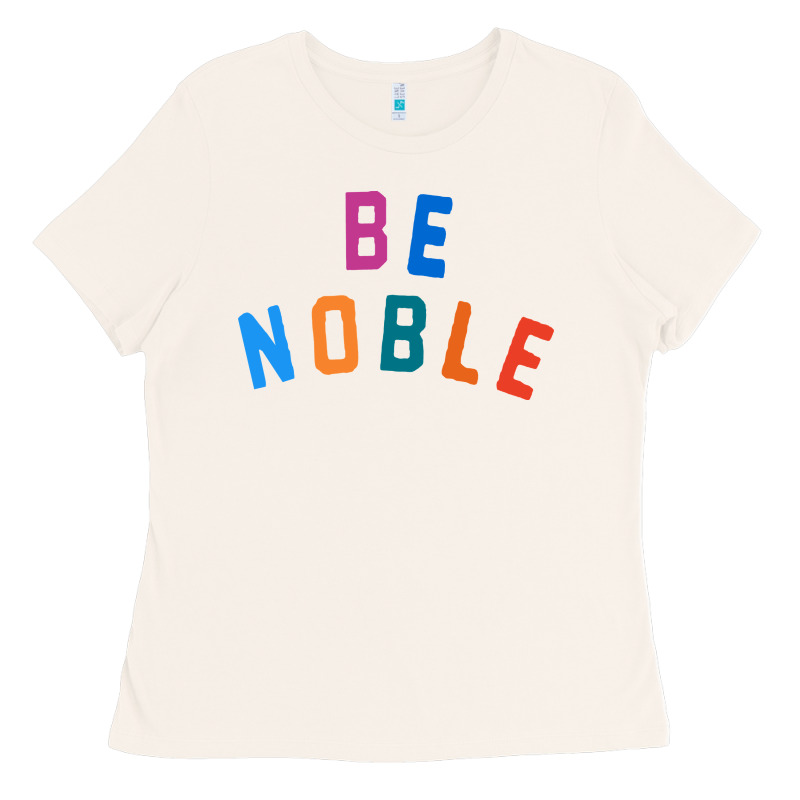 Be Noble Tee Ladies Tee by artisFamous | Teevron